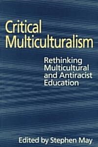 Critical Multiculturalism : Rethinking Multicultural and Antiracist Education (Paperback)