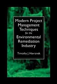 Modern Project Management Techniques for the Environmental Remediation Industry (Hardcover)