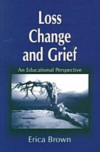 Loss, Change and Grief : An Educational Perspective (Paperback)