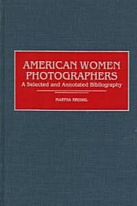 American Women Photographers: A Selected and Annotated Bibliography (Hardcover)