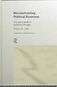 Reconstructing Political Economy : The Great Divide in Economic Thought (Hardcover)