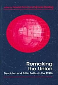 Remaking the Union : Devolution and British Politics in the 1990s (Hardcover)