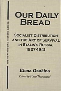 Our Daily Bread: Socialist Distribution and the Art of Survival in Stalins Russia, 1927-1941 (Hardcover)