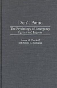 Dont Panic: The Psychology of Emergency Egress and Ingress (Hardcover)