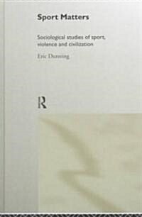 Sport Matters : Sociological Studies of Sport, Violence and Civilisation (Hardcover)
