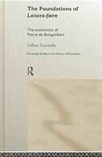 The Foundations of Laissez-Faire : The Economics of Pierre de Boisguilbert (Hardcover)