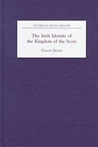 The Irish Identity of the Kingdom of the Scots in the Twelfth and Thirteenth Centuries (Hardcover)