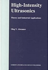 High-intensity Ultrasonics : Theory and Industrial Applications (Hardcover)