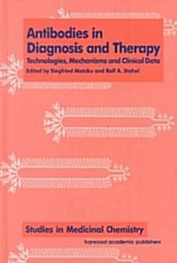 Antibodies in Diagnosis and Therapy : Technologies, Mechanisms and Clinical Data (Hardcover)
