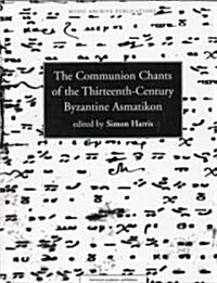 Communion Chants of the Thirteenth-Century Byzantine Asmatikon (Hardcover)