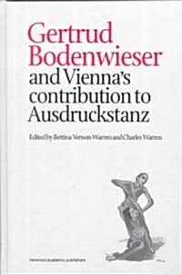 Gertrud Bodenwieser and Viennas Contribution to Ausdruckstanz (Hardcover)