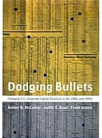Dodging Bullets: Changing U.S. Corporate Capital Structure in the 1980s and 1990s (Hardcover)