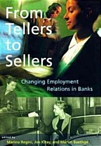 From Tellers to Sellers: Changing Employment Relations in Banks (Hardcover)