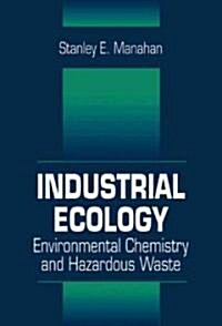 Industrial Ecology: Environmental Chemistry and Hazardous Waste (Hardcover)