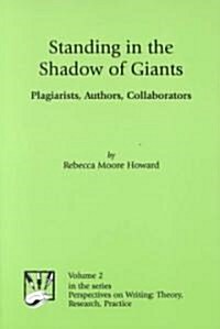 Standing in the Shadow of Giants: Plagiarists, Authors, Collaborators (Paperback)