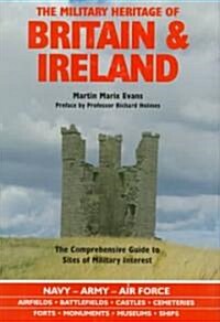 The Military Heritage of Britain & Ireland: The Comprehensive Guide to Sites of Military Interest (Hardcover)