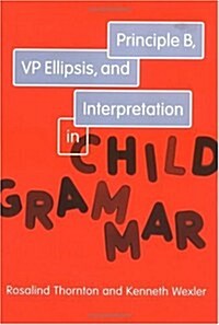 Principle B, VP Ellipsis, and Interpretation in Child Grammar, Volume 31 (Hardcover)
