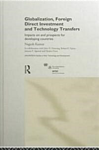 Globalization, Foreign Direct Investment and Technology Transfers : Impacts on and Prospects for Developing Countries (Hardcover)