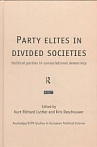 Party Elites in Divided Societies : Political Parties in Consociational Democracy (Hardcover)