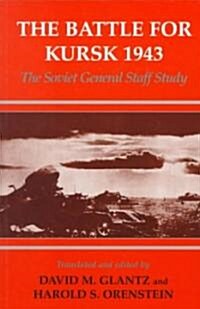 The Battle for Kursk, 1943 : The Soviet General Staff Study (Paperback)
