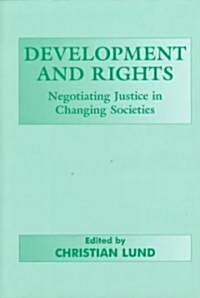 Development and Rights : Negotiating Justice in Changing Societies (Hardcover)