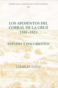 Los aposentos del Corral de la Cruz: 1581-1823 : Estudio y documentos (Hardcover)