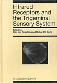 Infrared Receptors and the Trigeminal Sensory System : A Collection of Papers by S. Terashima, R.C. Goris Et Al. (Hardcover)