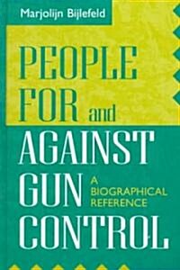 People for and Against Gun Control: A Biographical Reference (Hardcover)
