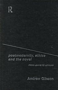 Postmodernity, Ethics and the Novel : From Leavis to Levinas (Hardcover)