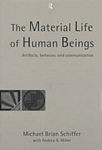 The Material Life of Human Beings : Artifacts, Behavior and Communication (Paperback)