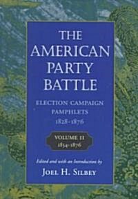The American Party Battle: Election Campaign Pamphlets, 1828-1876 (Paperback)