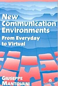 New Communications Environments : From Everyday to Virtual (Paperback)