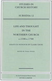 Life and Thought in the Northern Church, C.1100-C.1700: Essays in Honour of Claire Cross (Hardcover, Thumb Indexed)