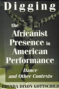 Digging the Africanist Presence in American Performance: Dance and Other Contexts (Paperback)