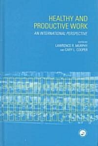 Healthy and Productive Work : An International Perspective (Hardcover)
