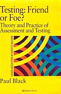 Testing: Friend or Foe? : Theory and Practice of Assessment and Testing (Hardcover)