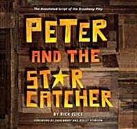 Peter and the Starcatcher: The Annotated Script of the Broadway Play (Paperback)