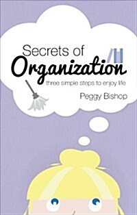 Secrets of Organization: Three Simple Steps to Enjoy Life (Paperback)