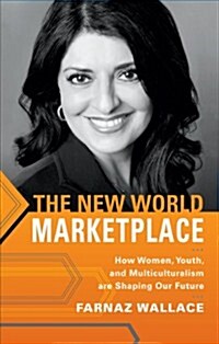 The New World Marketplace: How Women, Youth, and Multiculturalism Are Shaping Our Future (Paperback)