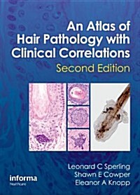 An Atlas of Hair Pathology with Clinical Correlations (Hardcover, 2 ed)