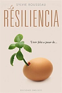 La Resiliencia: Vivir Feliz A Pesar de... (Paperback)