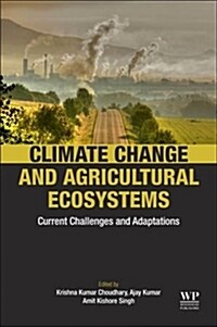 Climate Change and Agricultural Ecosystems: Current Challenges and Adaptation (Paperback)