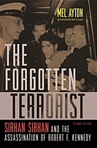 The Forgotten Terrorist: Sirhan Sirhan and the Assassination of Robert F. Kennedy, Second Edition (Paperback)