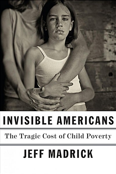 Invisible Americans: The Tragic Cost of Child Poverty (Hardcover)