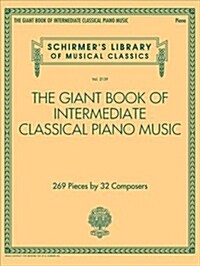 The Giant Book of Intermediate Classical Piano Music: Schirmers Library of Musical Classics, Vol. 2139 (Paperback)