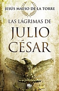 Las L?rimas de Julio C?ar / The Tears of Julius Caesar (Paperback)