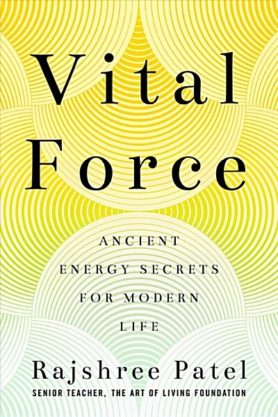 The Power of Vital Force: Fuel Your Energy, Purpose, and Performance with Ancient Secrets of Breath and Meditation (Hardcover)