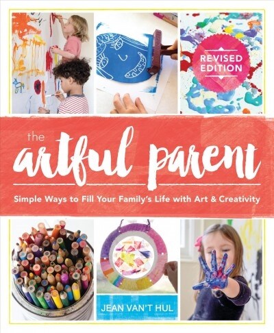 The Artful Parent: Simple Ways to Fill Your Familys Life with Art and Creativity (Paperback)