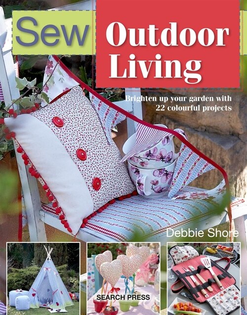 Sew Outdoor Living : Brighten Up Your Garden with 22 Colourful Projects (Paperback)