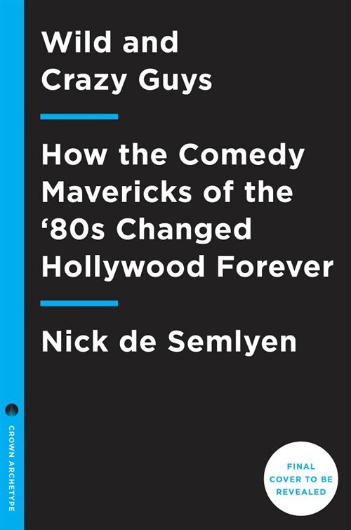 Wild and Crazy Guys: How the Comedy Mavericks of the 80s Changed Hollywood Forever (Hardcover)